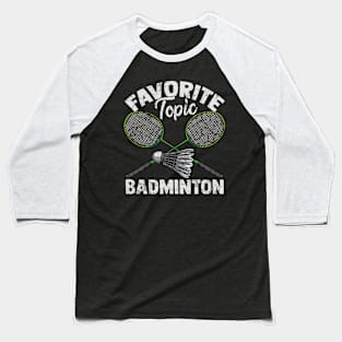 Favorite Topic Badminton Shuttlecock Gift Baseball T-Shirt